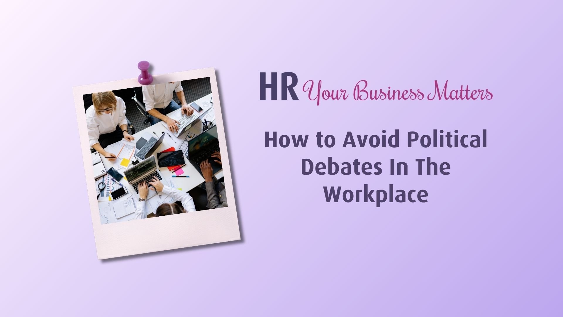 How to Avoid Political Debates In The Workplace - HR Your Business Matters